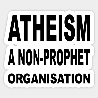 Atheism: A Non-Prophet Organisation Sticker